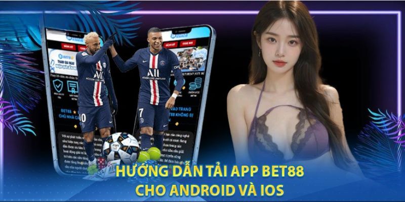 Các bước đơn giản để tải app Bet88 lên điện thoại