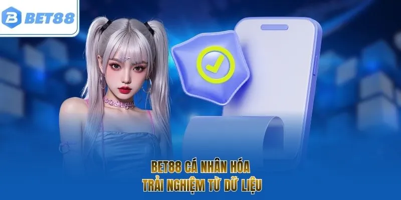 BET88 cá nhân hóa trải nghiệm từ dữ liệu