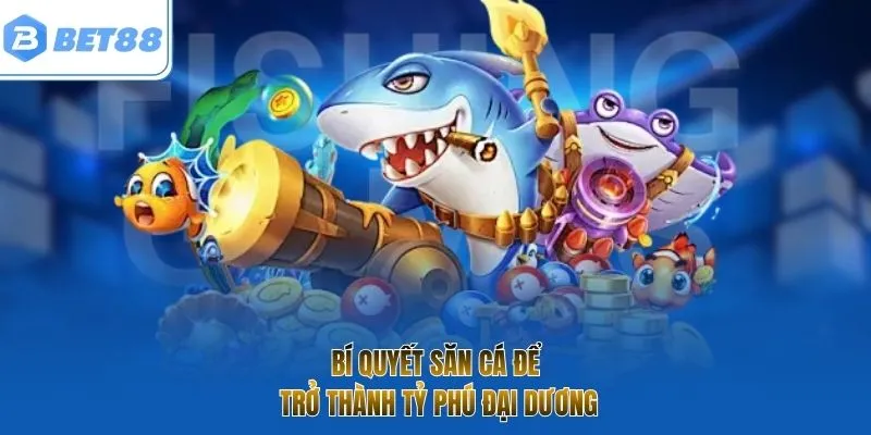 Bí quyết săn cá để trở thành tỷ phú đại dương