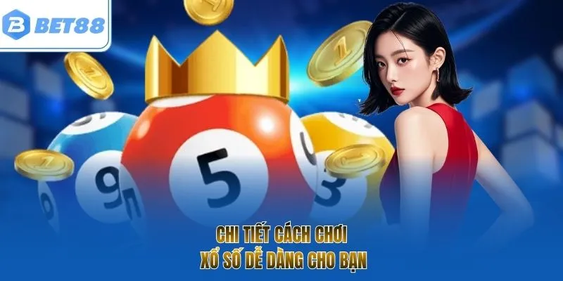 Chi tiết cách chơi xổ số dễ dàng cho bạn