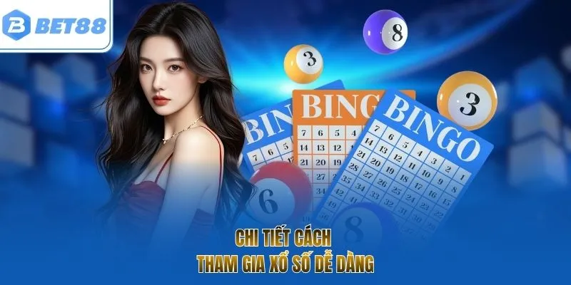 Chi tiết cách tham gia xổ số dễ dàng 