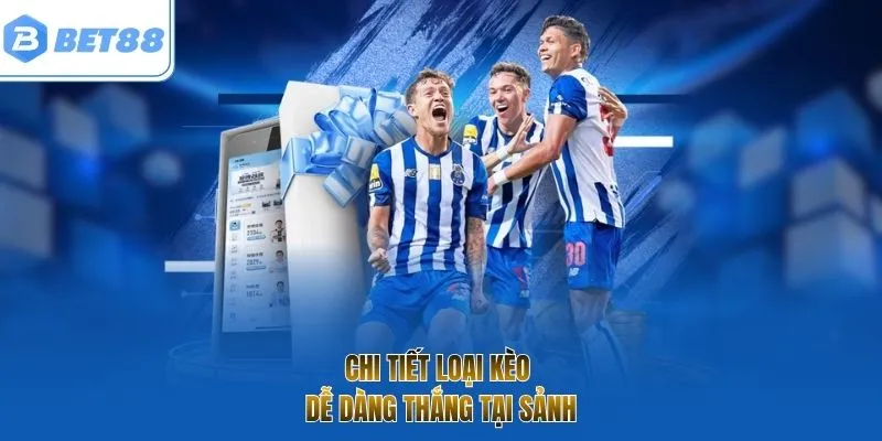 Chi tiết loại kèo dễ dàng thắng tại sảnh