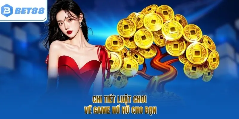 Chi tiết luật chơi về game nổ hũ cho bạn