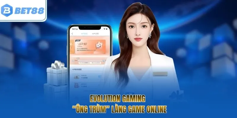 Evolution Gaming - “Ông trùm” làng game online