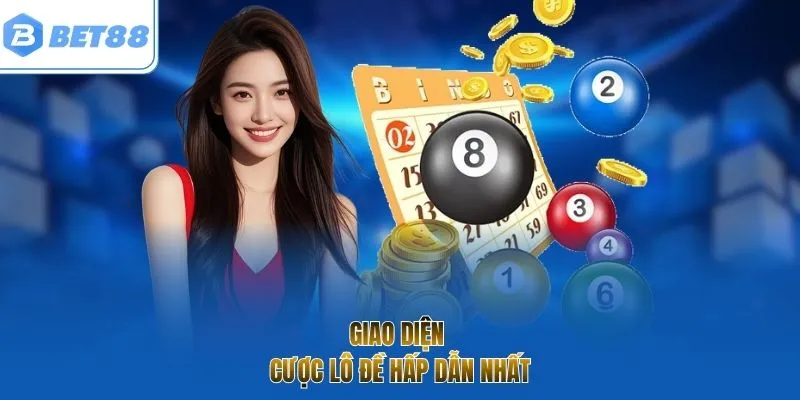 Giao diện cược lô đề hấp dẫn nhất