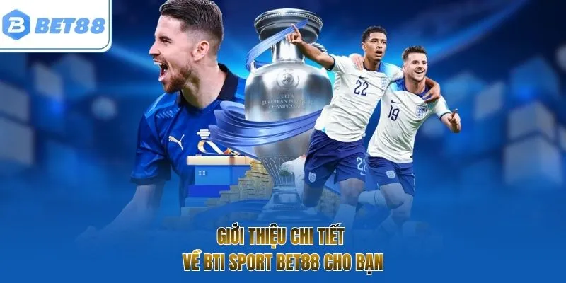 Giới thiệu chi tiết về BTI sport bet88 cho bạn