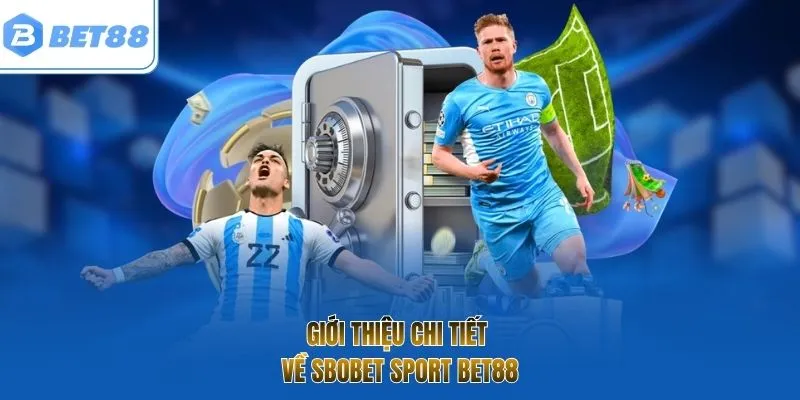Giới thiệu chi tiết về SBOBET sport Bet88