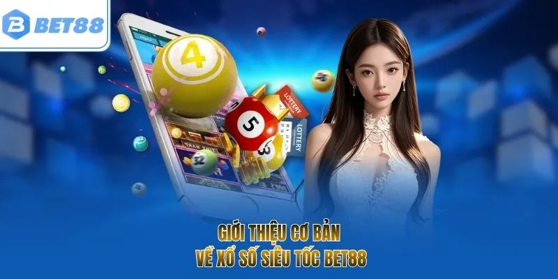 Giới thiệu cơ bản về xổ số siêu tốc bet88
