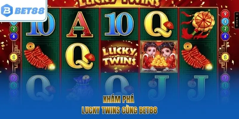 Khám Phá Lucky Twins cùng Bet88