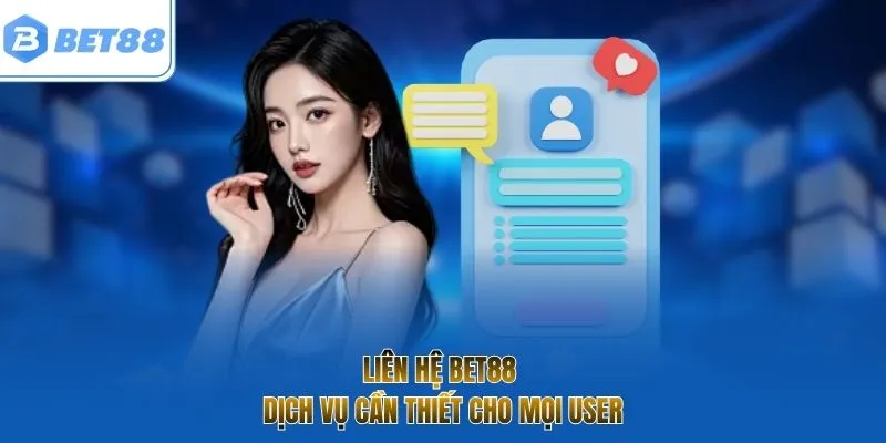 Liên hệ BET88 - Dịch vụ cần thiết cho mọi user