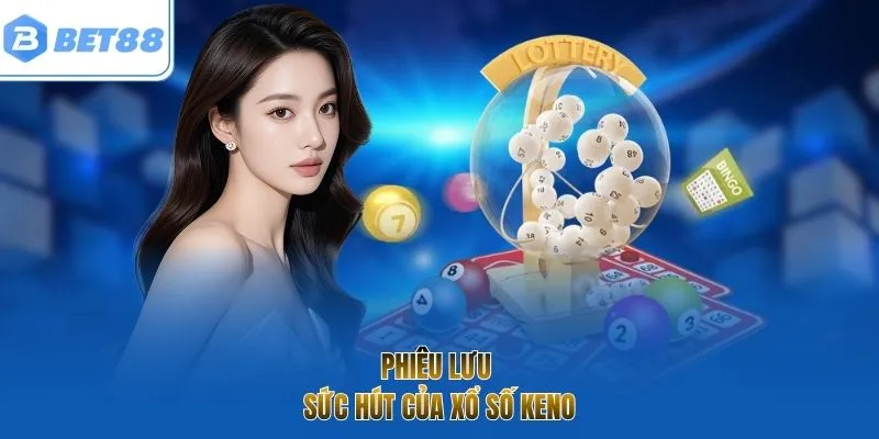 Phiêu lưu sức hút của xổ số keno