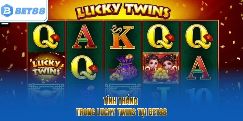 Tính thắng trong Lucky Twins tại Bet88